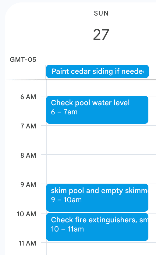 This is a screenshot of a digital calendar for Sunday the 27th, shown in GMT-05 time zone. The schedule includes four blue event blocks stacked vertically, organized by hour.  All-day event at the top: “Paint cedar siding if needed”.  6:00 AM – 7:00 AM: “Check pool water level”.  9:00 AM – 10:00 AM: “Skim pool and empty skimmer”.  10:00 AM – 11:00 AM: “Check fire extinguishers, sm...” — the final word(s) are cut off and not fully visible.  Each task appears in a bright blue block with white text, against a white background with light gray hour lines.