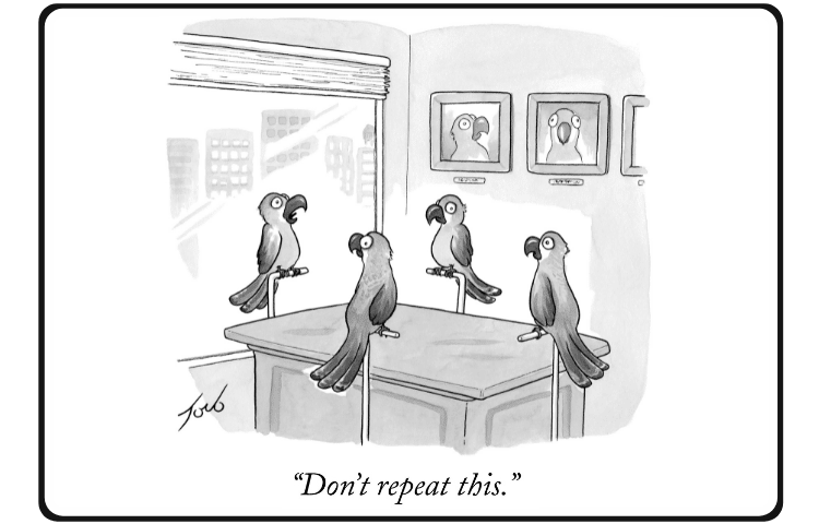  Cartoon: Parrots having a meeting. One parrot tells the others, "Don't repeat this.”