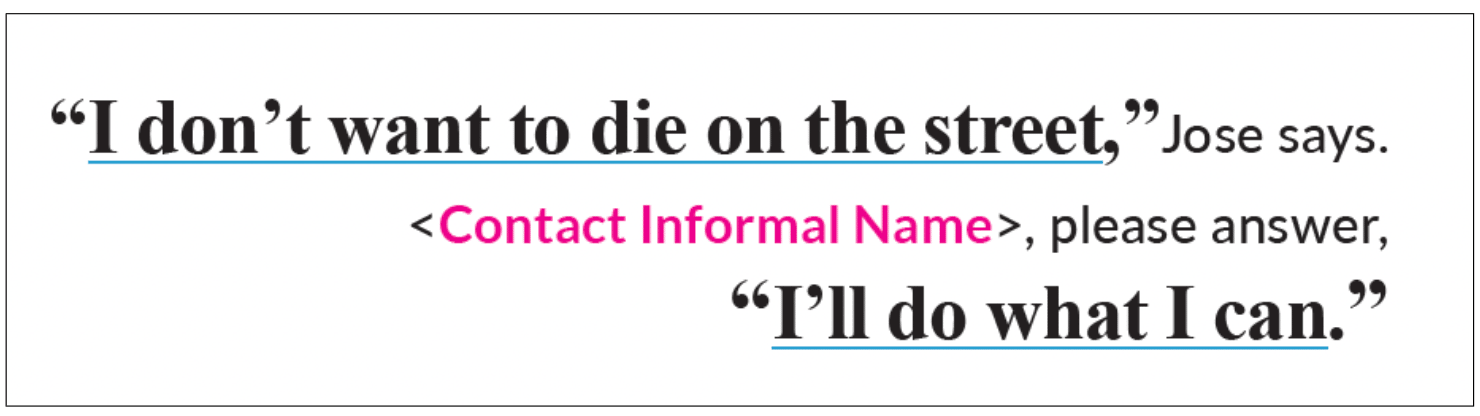 “I don’t want to die on the street, ”Jose says. <Contact Informal Name>, please answer, “I’ll do what I can.”