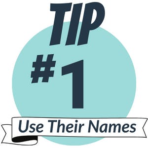 Quick Tip #1 Use Their Names
