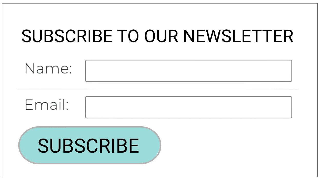 Newsletter subscription form with heading ‘Subscribe to Our Newsletter,’ text fields labeled Name and Email, and a large rounded button labeled ‘Subscribe.’