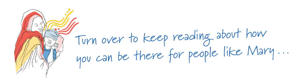 Turn over to keep reading about how you can be there for people like Mary...
