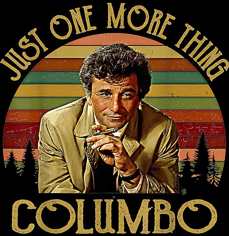an image of Columbo with the words "Just one more thing. Columbo."