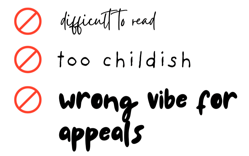 difficult to read, too childish, wrong vibe for appeals