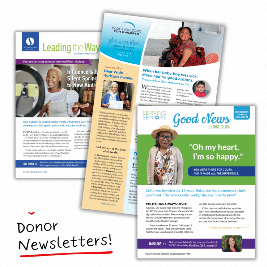 “A collage-style graphic showing three overlapping donor newsletters. The newsletters feature headlines, photos, and layouts emphasizing donor impact, including phrases such as ‘You were there,’ ‘Thanks to you,’ and ‘Good News.’ Visible images include a w