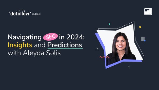 Navigating SEO in 2024: Insights and Predictions with Aleyda Solis in the DoFollow Podcast