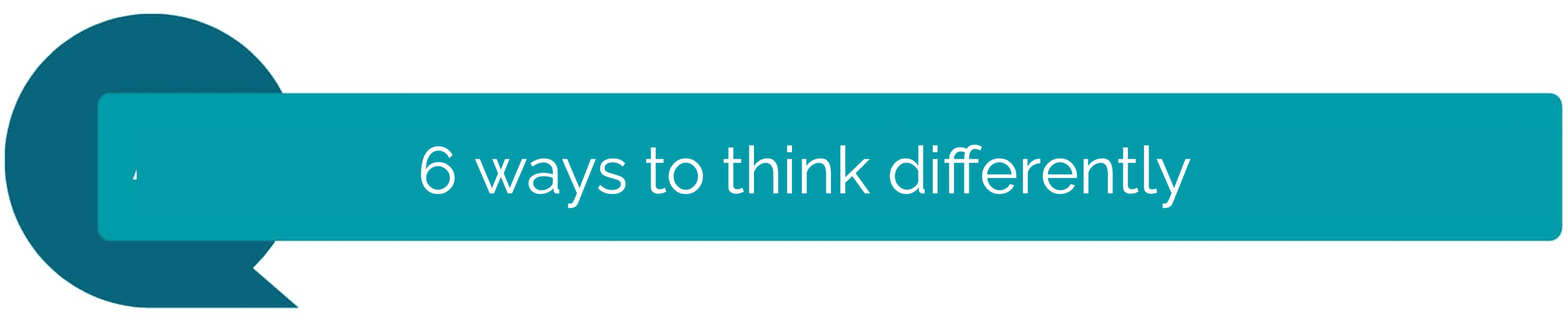 6 ways to think differently - Talk About Talk