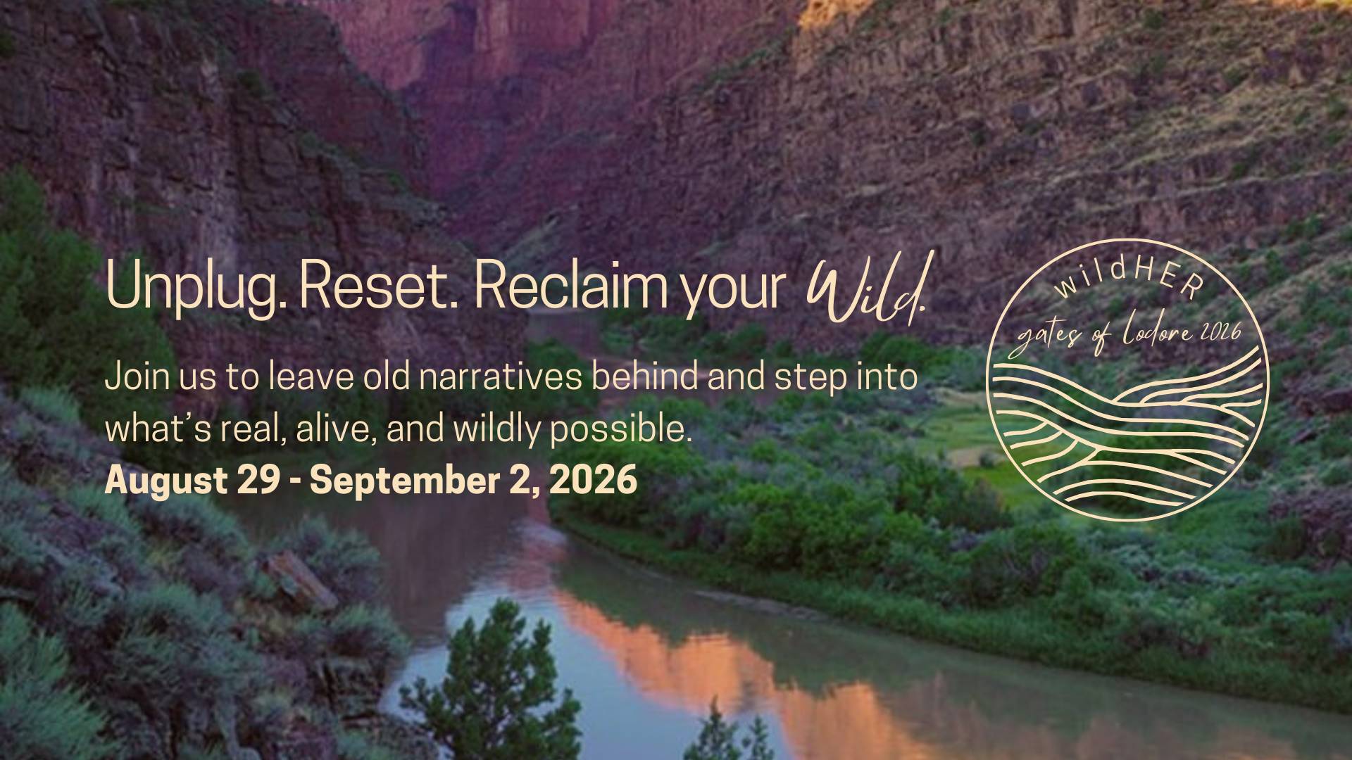 Unplug. Reset. Reclaim your Wild. Join us to leave old narratives behind and step into what's real, alive, and wildly possible. 
