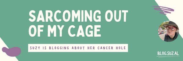 Sarcoming out of my cage. Suzy is blogging about her cancer hole. blog.suz.al