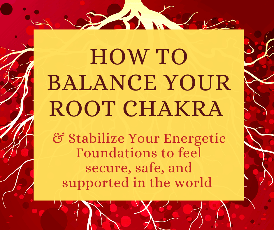 How To Balance Your Root Chakra & Stabilize Your Energetic Foundations ...