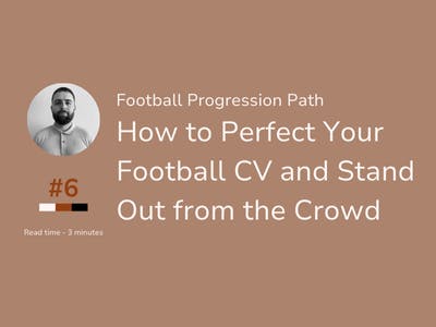 Football Progression Path #6 - How to Perfect Your Football CV and Stand Out from the Crowd