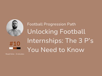 Football Progression Path #10 - Unlocking Football Internships: The 3 P’s You Need to Know