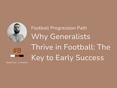 Football Progression Path #8 - Why Generalists Thrive in Football: The Key to Early Success