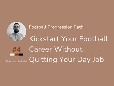 Football Progression Path #4 - Kickstart Your Football Career Without Quitting Your Day Job