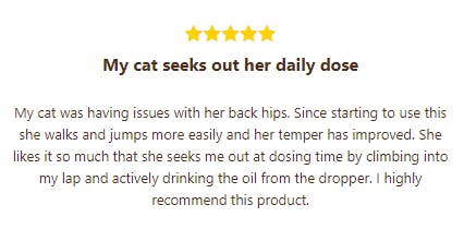 5-star review. The review reads: "My cat seeks out her daily dose. My cat was having issues with her back hips. Since starting to use this she walks and jumps more easily and her temper has improved. She likes it so much that she seeks me out at dosing time by climbing into my lap and actively drinking the oil from the dropper. I highly recommend this product."
