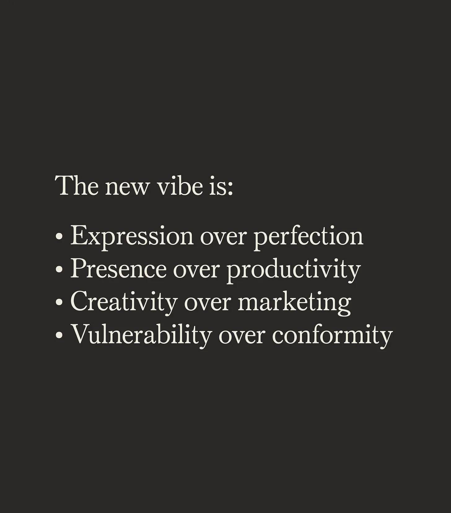 A text card from Instagram via Sublime App that says: The new vibe is: expression over perfection, presence over productivity, creativity over marketing, vulnerability over conformity