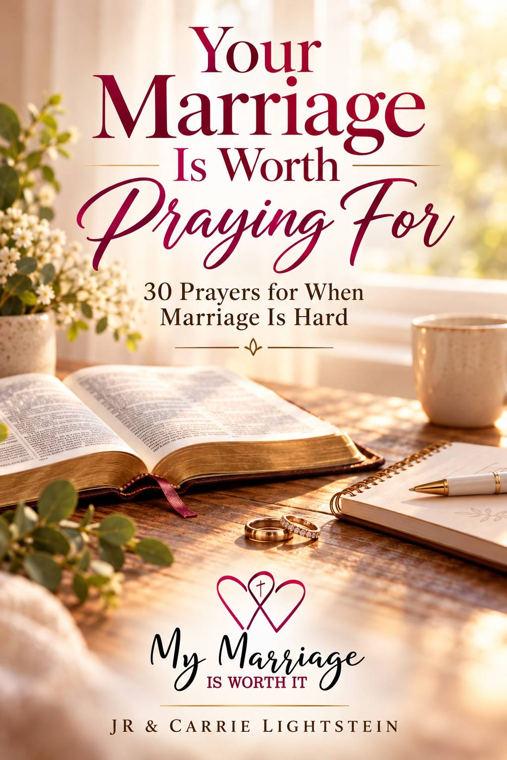 Your Marriage Is Worth Praying For, by JR and Carrie Lightstein