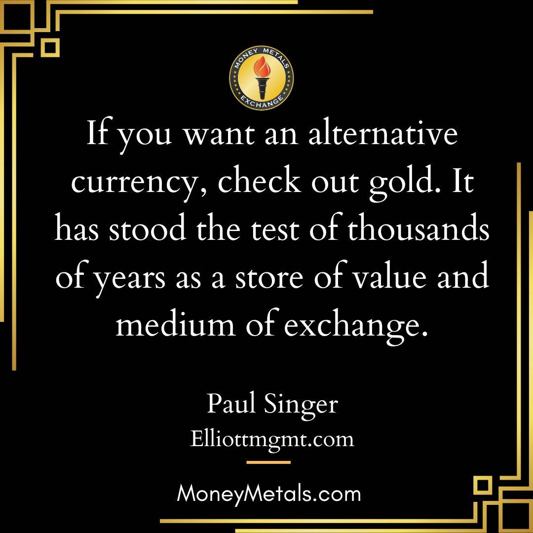 "If you want an alternative currency, check out gold. It has stood the test of thousands of years as a store of value and medium of exchange." -Paul Singer 

@soundmoneydefenseleague 
@moneymetals 

#gold #preciousmetals #altcoin #soundmoney #goldstandard #liberty