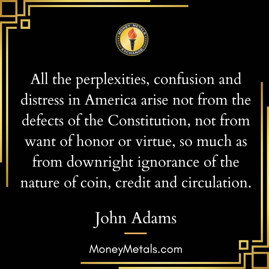 "All the perplexities, confusion and distress in America arise not from the defects of the Constitution, not from want of honor or virtue, so much as from downright ignorance of the nature of coin, credit and circulation." -John Adams

@moneymetals 
@soundmoneydefenseleague 

#soundmoney #endthefed #foundingfathers #constitution #gold #silver #johnadams #liberty #economics