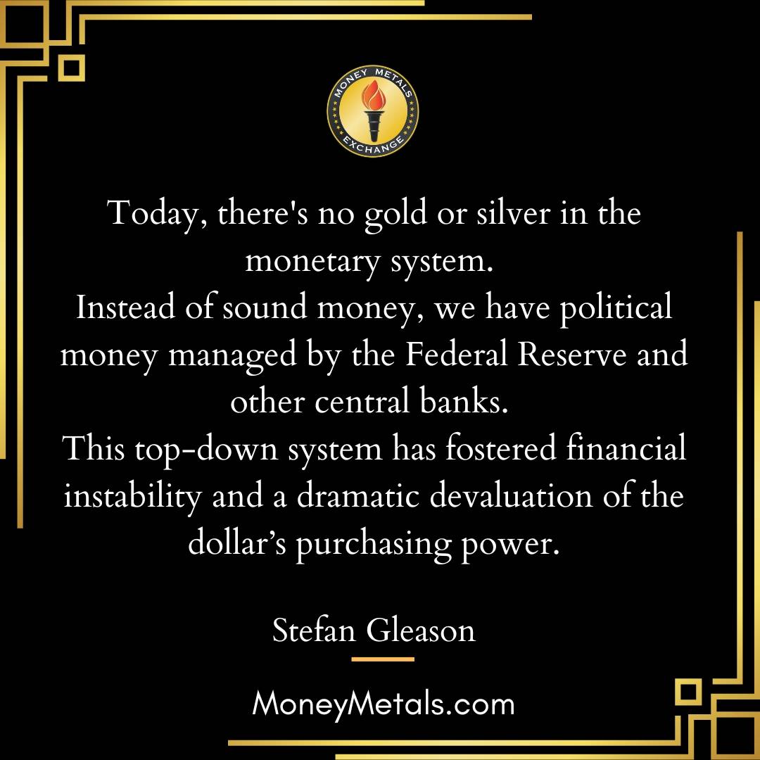 "Today, there's no gold or silver in the monetary system. Instead of sound money, we have political money managed by the Federal Reserve and other central banks. This top-down system has fostered financial instability and a dramatic devaluation of the dollar’s purchasing power." -Stefan Gleason

@moneymetals 
@soundmoneydefenseleague 

#gold #silver #soundmoney #endthefed #liberty #preciousmetals