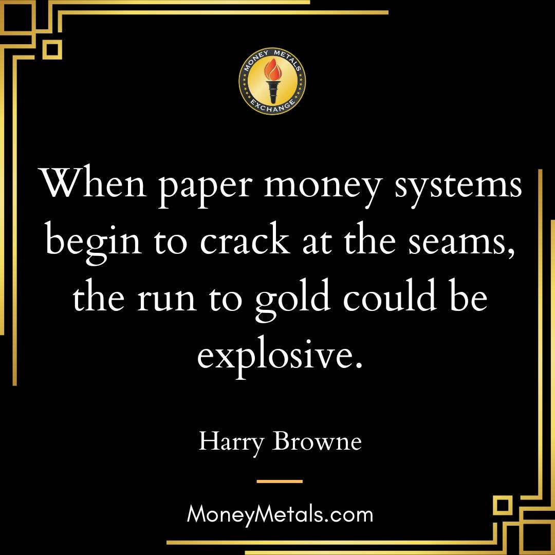 “When paper money systems begin to crack at the seams, the run to gold could be explosive.” -Harry Browne

#SoundMoney #Money #FiatCurrency #FederalReserve #Gold #goldstandard