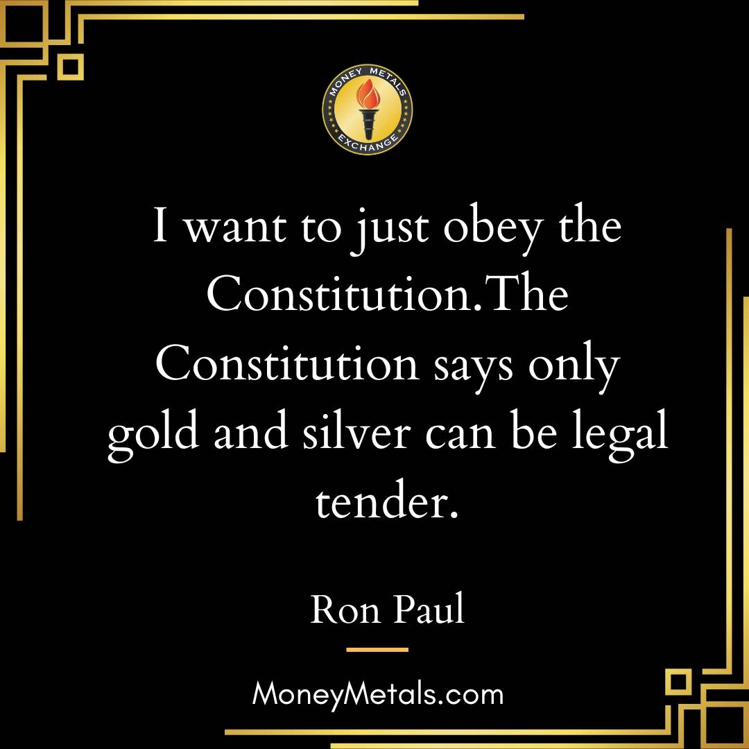 "I want to just obey the Constitution. The Constitution says only gold and silver can be legal tender." -Ron Paul

@drronpaul 
@moneymetals 
@soundmoneydefenseleague 

#RonPaul #Gold #Silver #SoundMoney #constitution #money