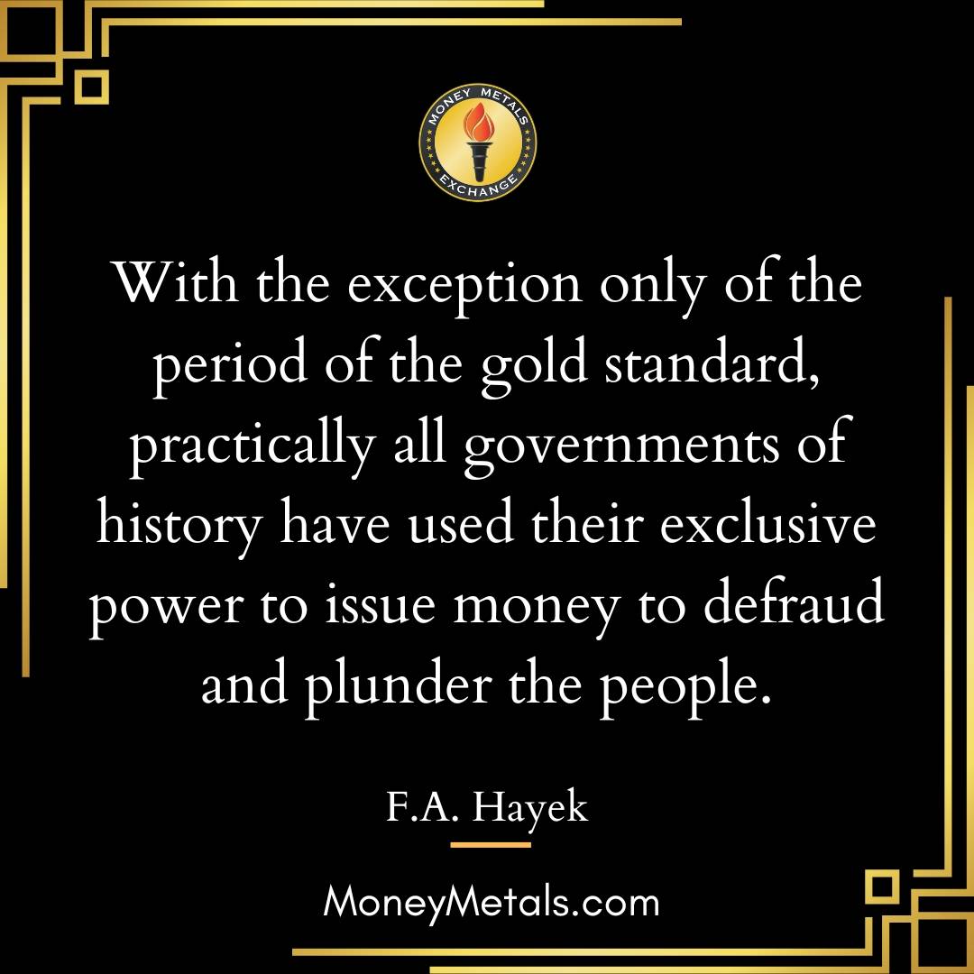 "With the exception only of the period of the gold standard, practically all governments of history have used their exclusive power to issue money to defraud and plunder the people." -F.A. Hayek

@soundmoneydefenseleague 
@moneymetals 

#soundmoney #money #gold #goldstandard #preciousmetals #liberty #freedom #Economics #EndTheFed #FAHayek