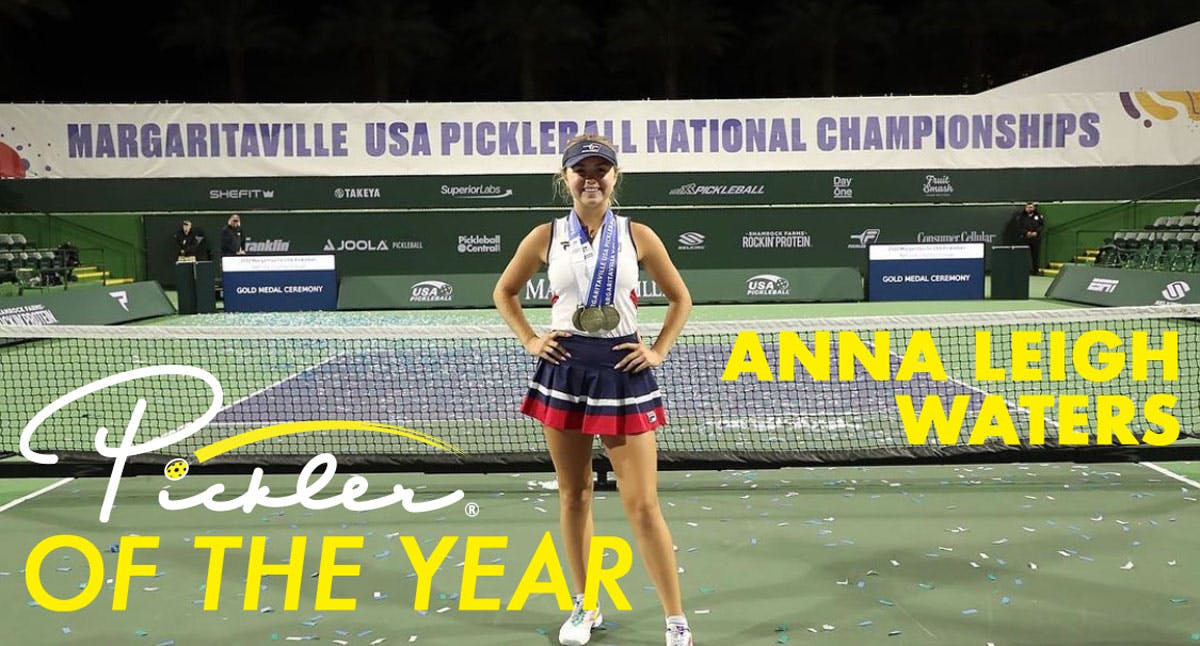 Pickler of the Year: Just the Beginning for Anna Leigh Waters | Pickler Pickleball