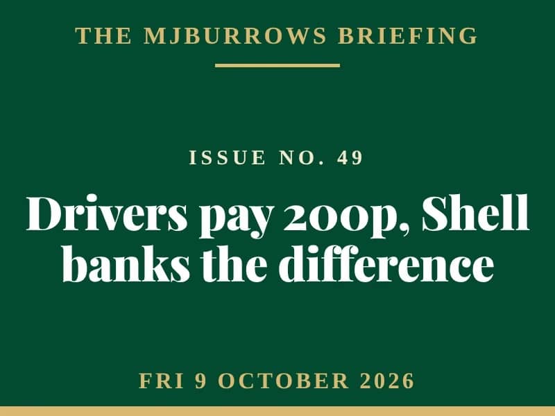 The MJBurrows Briefing, Issue No. 49, Friday 9 October 2026 — Shell’s Margin Hits $42 a Barrel as Diesel Tops 200p