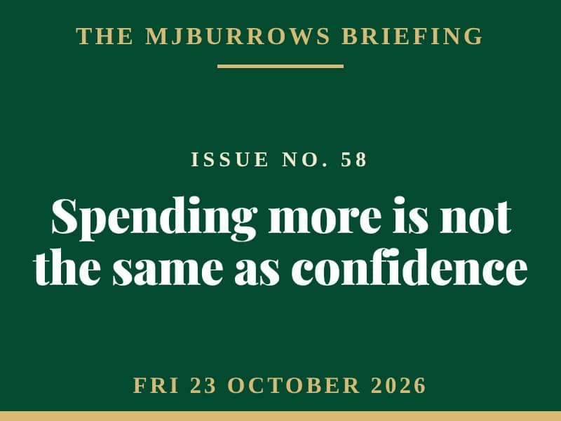 Dark green MJBurrows Briefing card for Issue No. 58, Friday 23 October 2026, headline: Spending more is not the same as confidence.