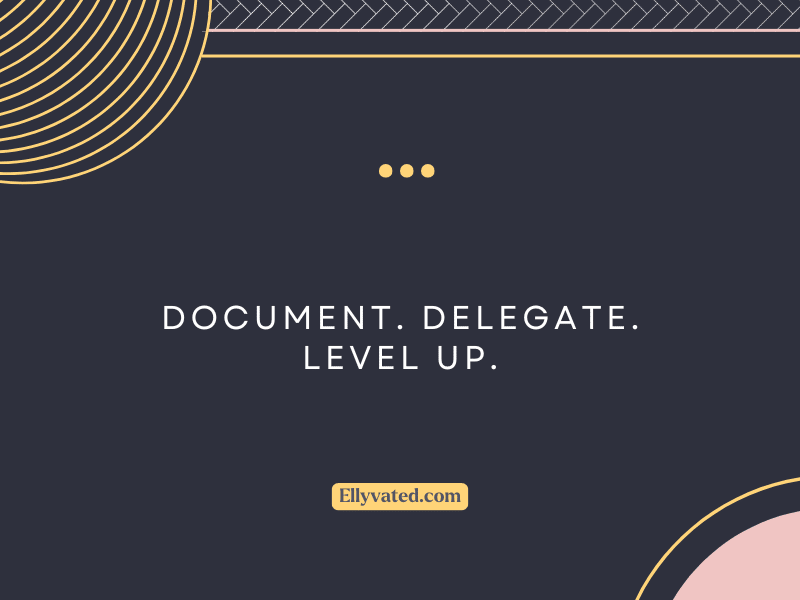 Document. Delegate. Level Up.