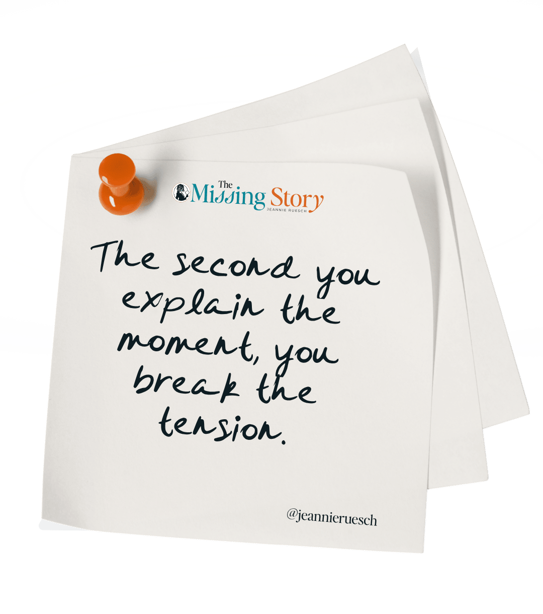 The second you explain the moment, you break the tension.