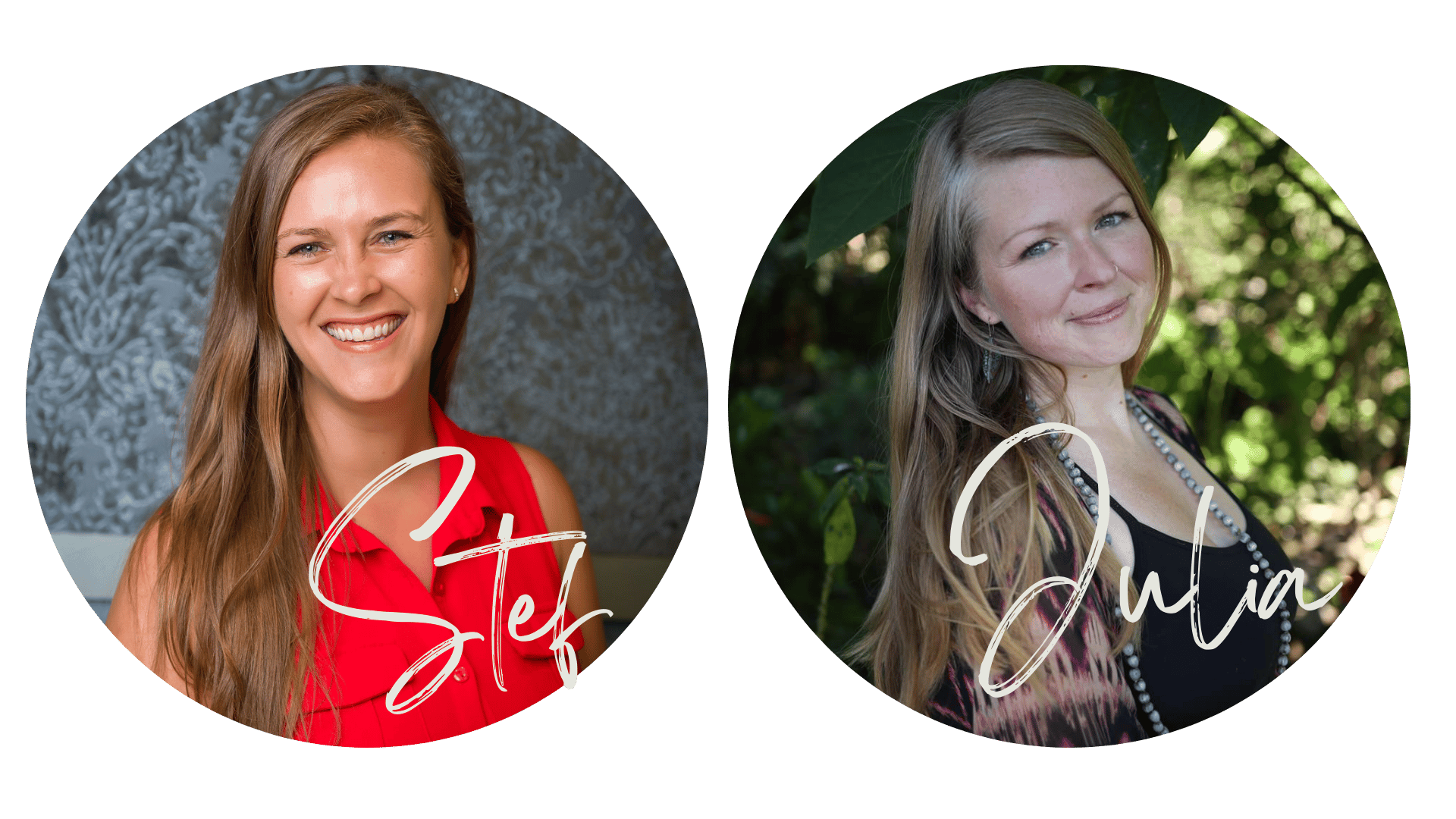 Circular portraits of two smiling women against different backgrounds. The left portrait features a woman with long hair wearing a red top and a patterned wallpaper background, with the name "Stef" written across. The right portrait shows a woman with long hair in a natural outdoor setting, wearing a patterned top and necklace, with the name "Julia" written across.