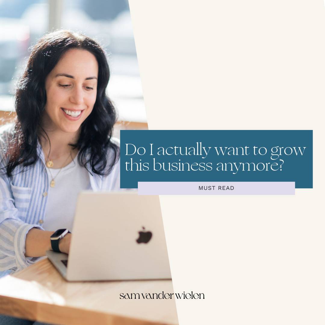 Do I actually want to grow this business anymore?