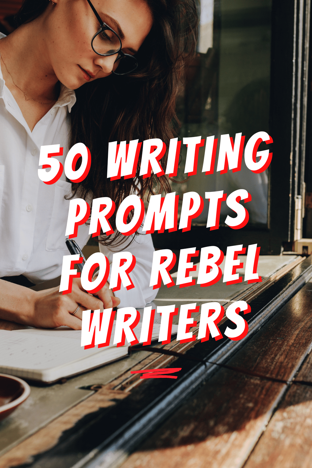 50 Writing Prompts for Rebel Writers