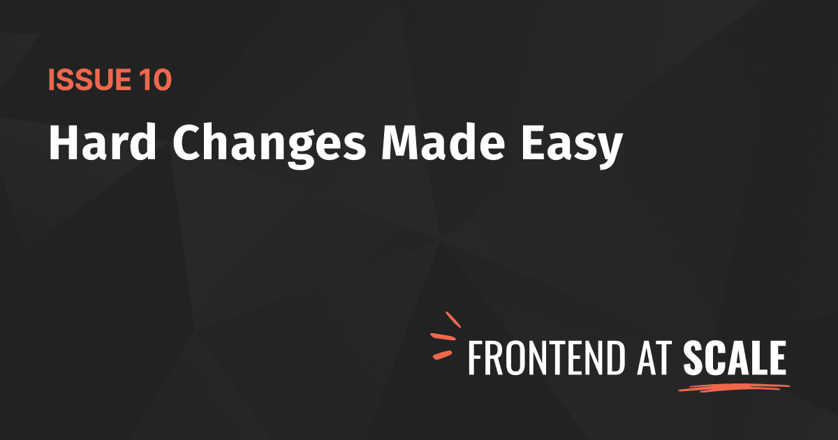 Issue 10 — Hard Changes Made Easy