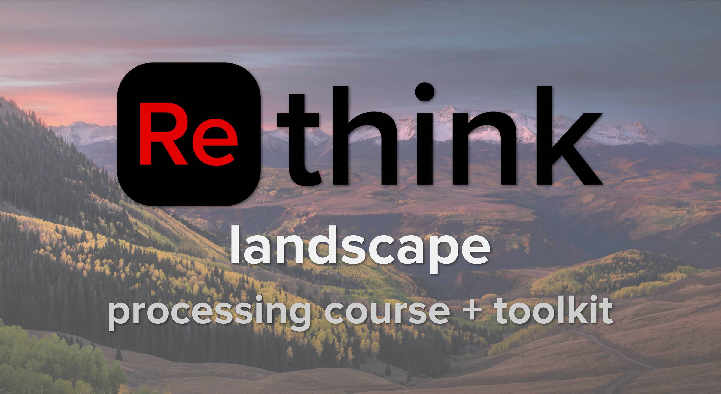 Rethink Landscape Processing Course and Toolkit