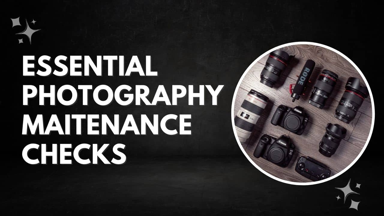 9 Essential Photography Maintenance Checks Every Photographer Should Do Cover Image