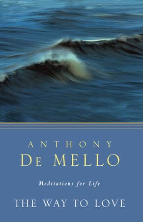 The Way To Love by Anthony De Mello
