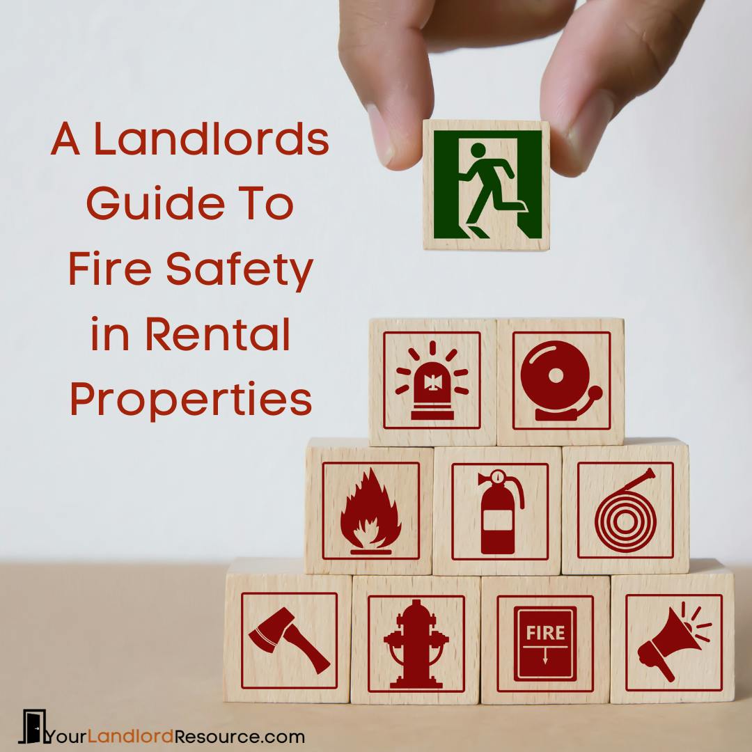 A square image with a light grey background shows a light tan colored table with small wood blocks stacked on each other.  Each block has a red painted image on it that represents something with regards to fire safety.  Four blocks on the bottom row show an axe, a fire hydrant, a fire exit sign, and a mega phone.  The tier stacked on top of those have a flame, a fire extinguisher, and a fire hose.  The next tier has a siren, and a bell fire alarm.  From the top of the image a hand is placing the final block on top which is painted green and is a figure of a person going out a door.  The blog title, “A Landlords Guide to Fire Safety in Rental Properties”, is in the upper right corner.  The logo for Your Landlord Resource is at the bottom left corner.