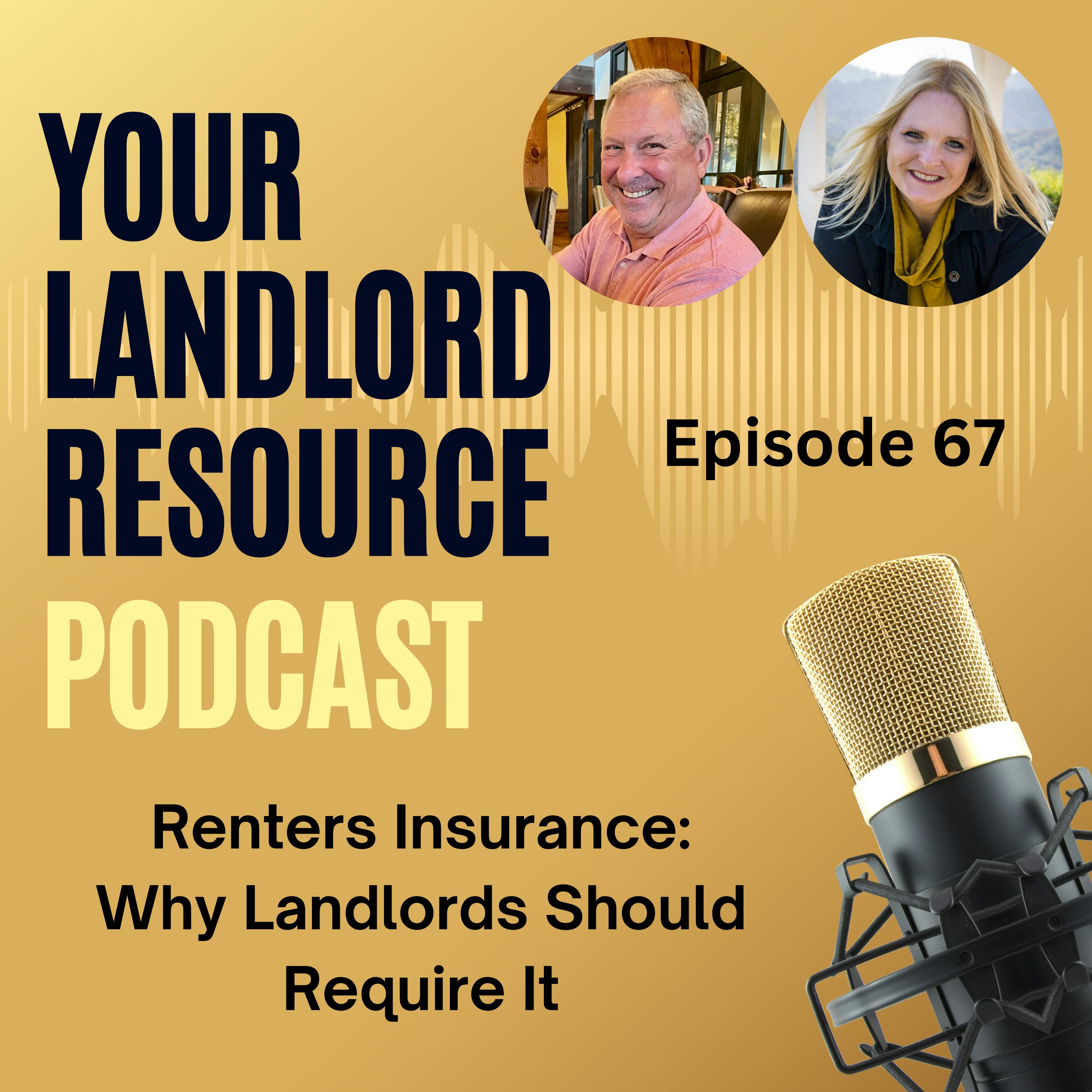 A gold-colored background states the title " Renters Insurance: Why Landlords Should Require It; Episode 67.”  There is a picture of a microphone and photos of the hosts, Kevin Kilroy, Stacie Casella.