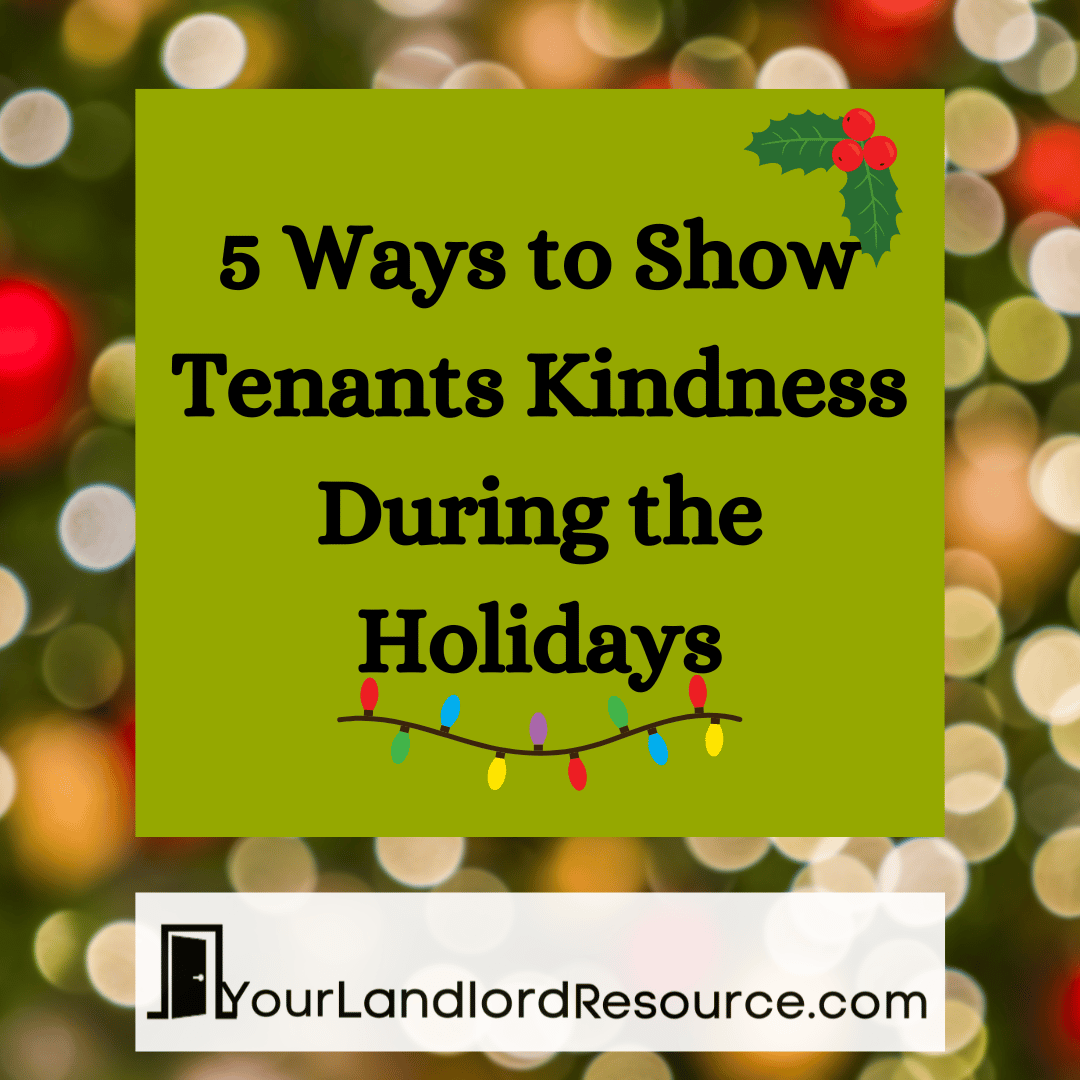 A square image shows a background with blurred holiday lights, like a closeup of a tree.  Centered in the image is a Kelly-green square that reads “5 Ways to Show Tenants Kindness During the Holidays”.  There are graphic images of holly and a string of colored holiday lights on the image as well.  Centered at the bottom is the logo for Your Landlord Resource.