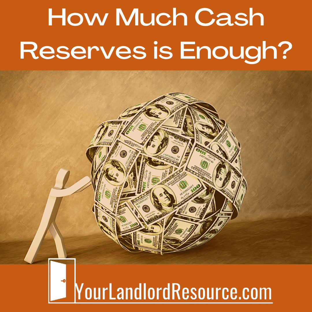 A square image shows an orange border on the top and on the bottom of the image.  In the middle is a small, white, cardboard man pushing a large ball of money (a ball made up of $100 bills) up a grey hill.  At the top of the image in the orange border reads the title of the blog: How Much Cash Reserves is Enough? And at the bottom of the image in the orange border is the logo for Your Landlord Resource.
