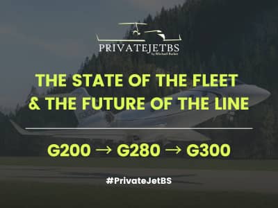 PrivateJetBS | G200 ? G280 ? G300 : The State of the Fleet & the Future of the Line | Part 3/3