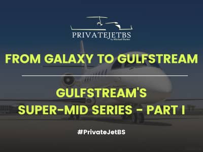PrivateJetBS | From Galaxy to Gulfstream | Gulfstream's Super-Mid Series - Part I