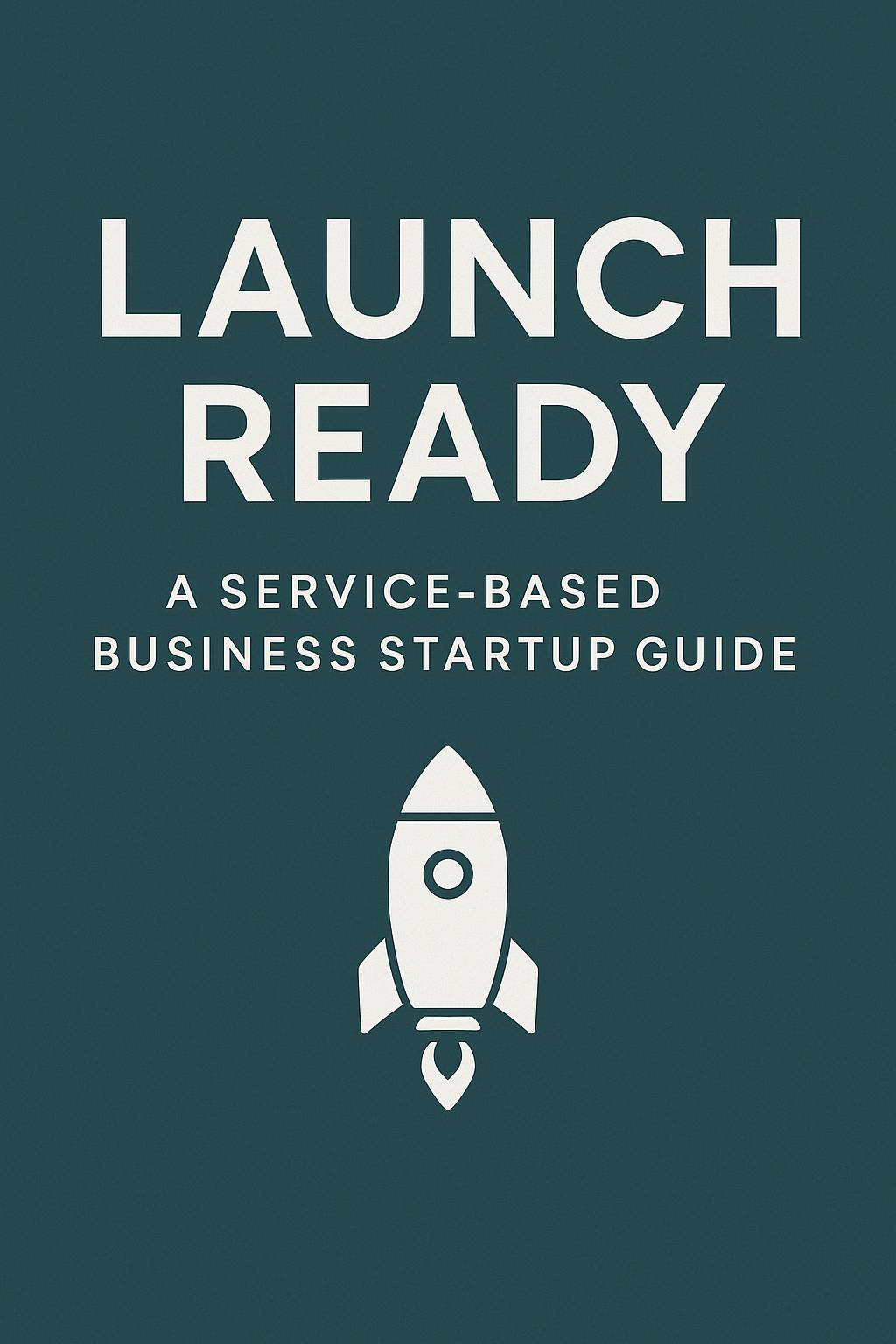 Launch Ready: The Service-Based Business Startup Guide