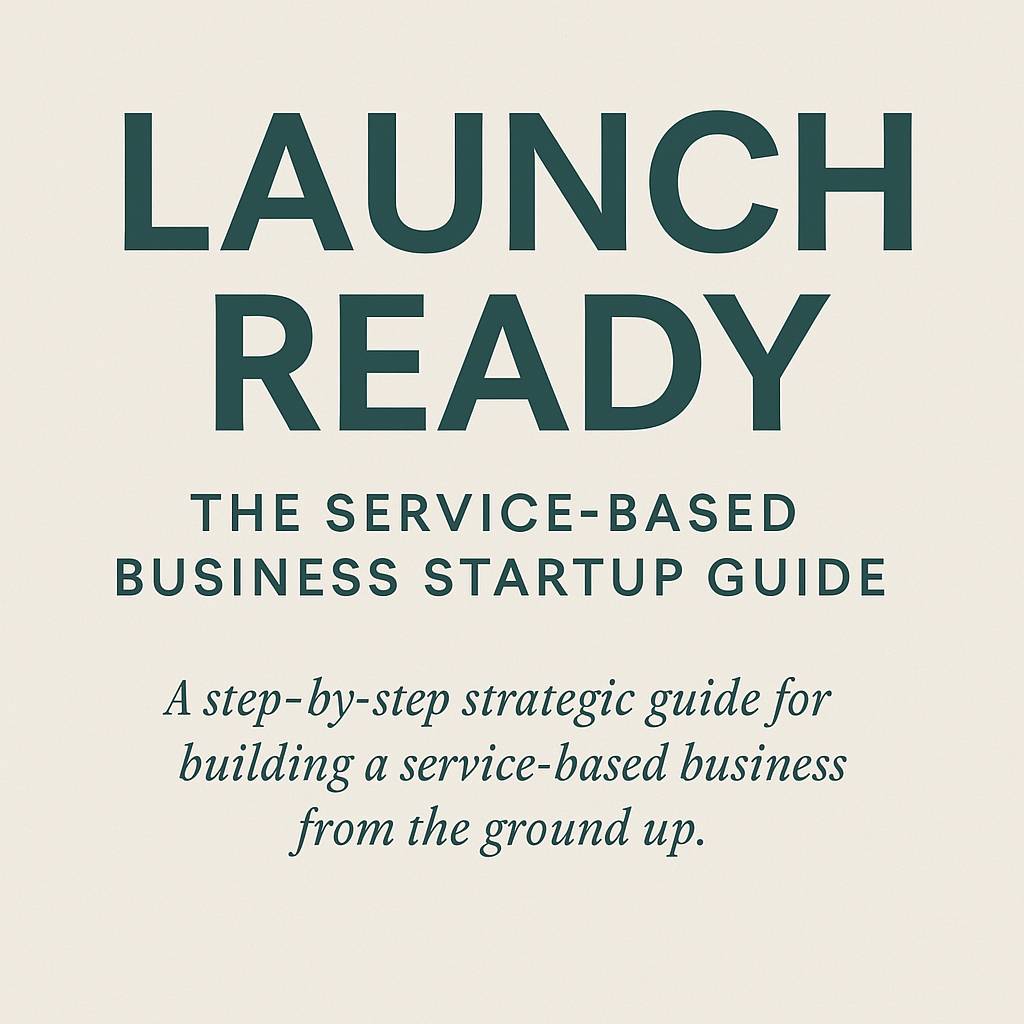 Launch Ready: The Service-Based Business Startup Guide