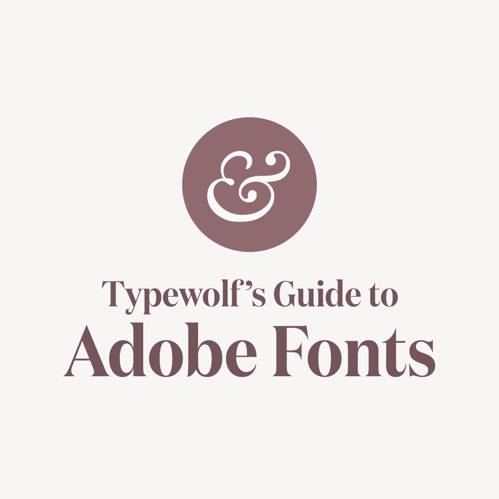 Typewolf’s Guide to Adobe Fonts