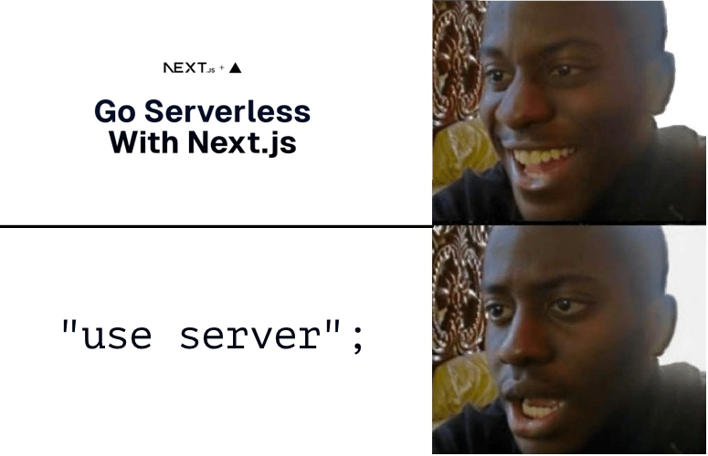 meme about next.js being serverless but using the 'use server' directive