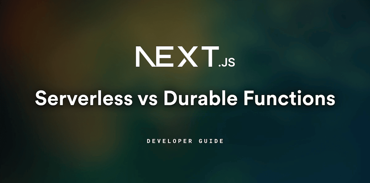 Next.js Serverless Functions vs Durable Functions